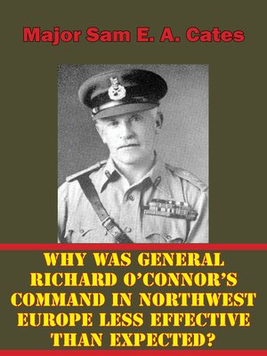 cover image of Why Was General Richard O'Connor's Command in Northwest Europe Less Effective Than Expected?
